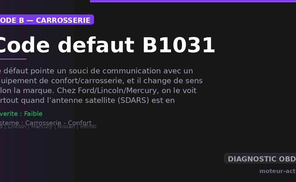Code défaut B1031 : Ce défaut pointe un souci de communication avec un équipement de confort/carrosserie, et il change de sens selon la marque