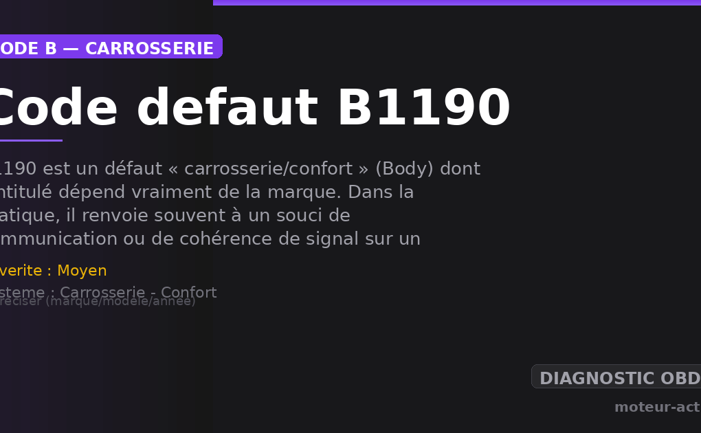 Code défaut B1190 : B1190 est un défaut « carrosserie/confort » (Body) dont l’intitulé dépend vraiment de la marque