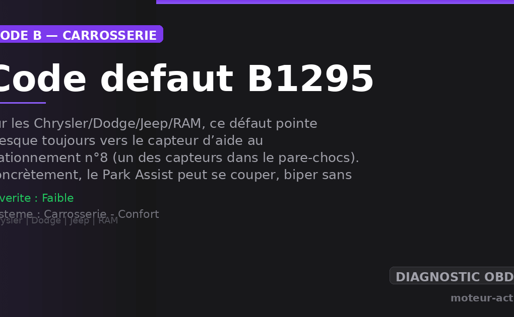 Code défaut B1295 : Sur les Chrysler/Dodge/Jeep/RAM, ce défaut pointe presque toujours vers le capteur d’aide au stationnement n°8 (un des capteurs dans le pare-chocs)