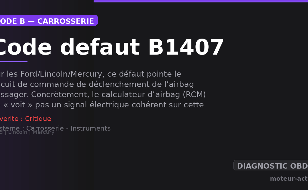 Code défaut B1407 : Sur les Ford/Lincoln/Mercury, ce défaut pointe le circuit de commande de déclenchement de l’airbag passager
