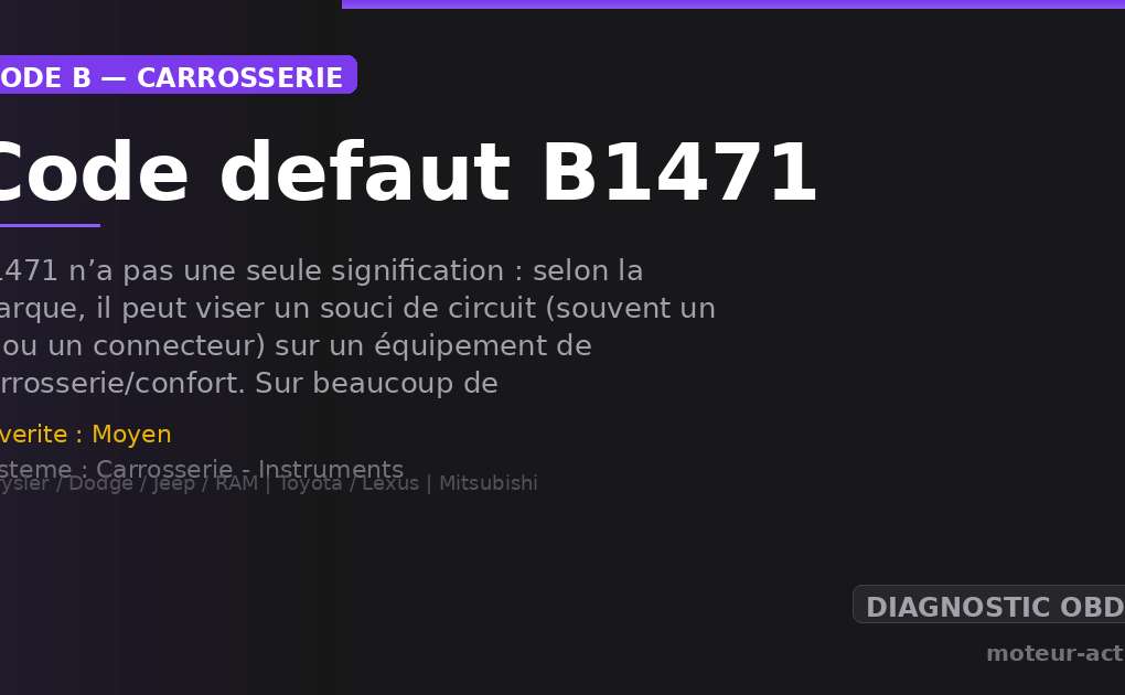 Code défaut B1471 : B1471 n’a pas une seule signification : selon la marque, il peut viser un souci de circuit (souvent un fil ou un connecteur) sur un équipement de carrosserie/confort