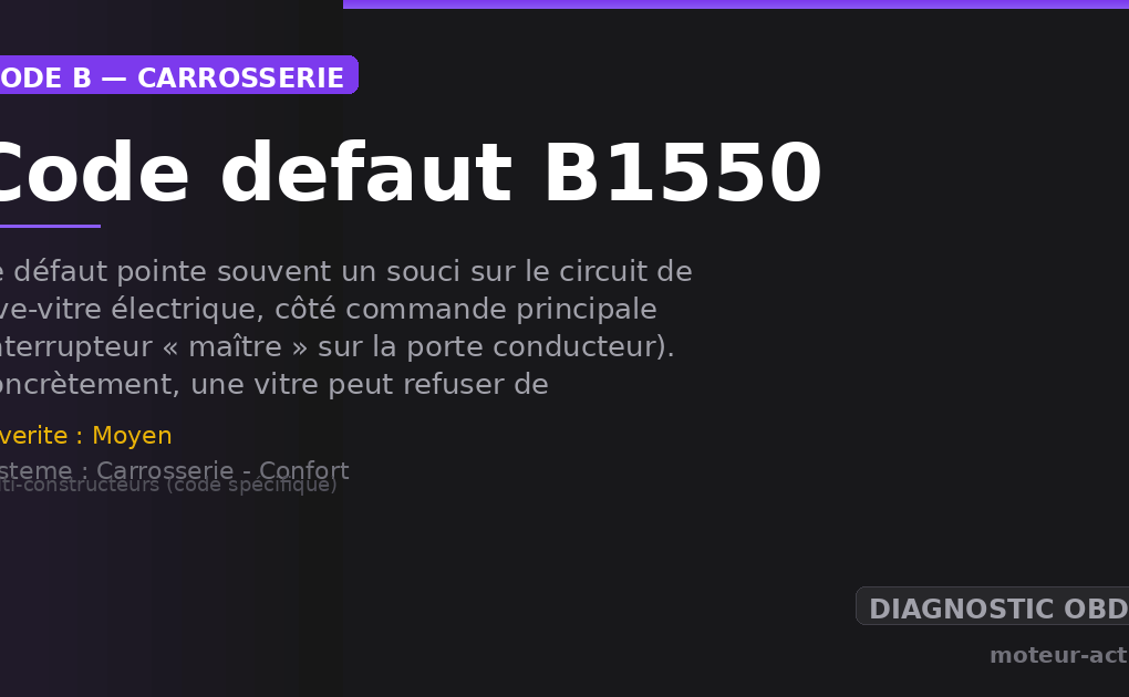 Code défaut B1550 : Ce défaut pointe souvent un souci sur le circuit de lève-vitre électrique, côté commande principale (interrupteur « maître » sur la porte conducteur)