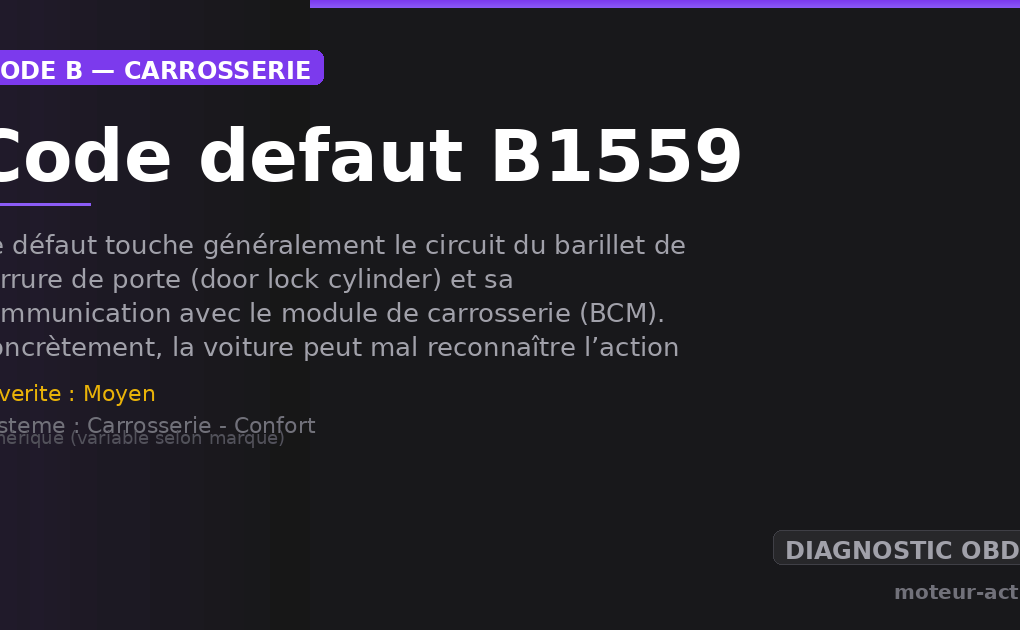 Code défaut B1559 : Ce défaut touche généralement le circuit du barillet de serrure de porte (door lock cylinder) et sa communication avec le module de carrosserie (BCM)