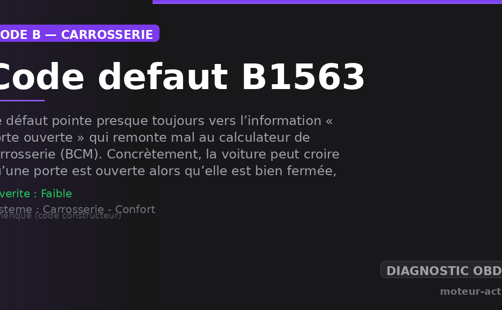 Code défaut B1563 : Ce défaut pointe presque toujours vers l’information « porte ouverte » qui remonte mal au calculateur de carrosserie (BCM)