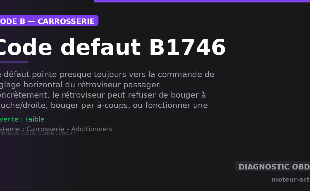 Code défaut B1746 : Ce défaut pointe presque toujours vers la commande de réglage horizontal du rétroviseur passager
