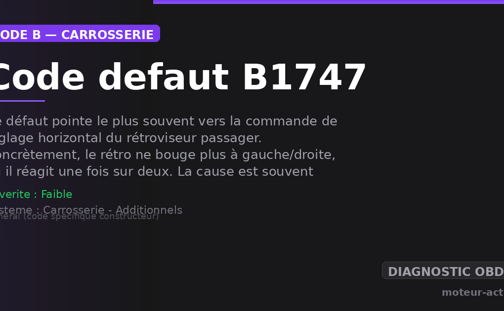 Code défaut B1747 : Ce défaut pointe le plus souvent vers la commande de réglage horizontal du rétroviseur passager