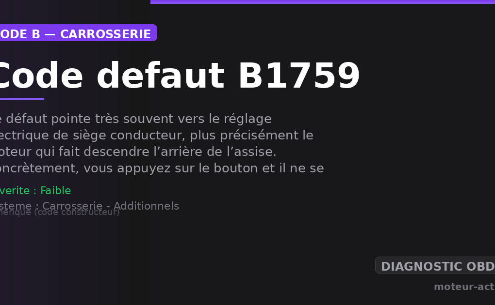 Code défaut B1759 : Ce défaut pointe très souvent vers le réglage électrique de siège conducteur, plus précisément le moteur qui fait descendre l’arrière de l’assise