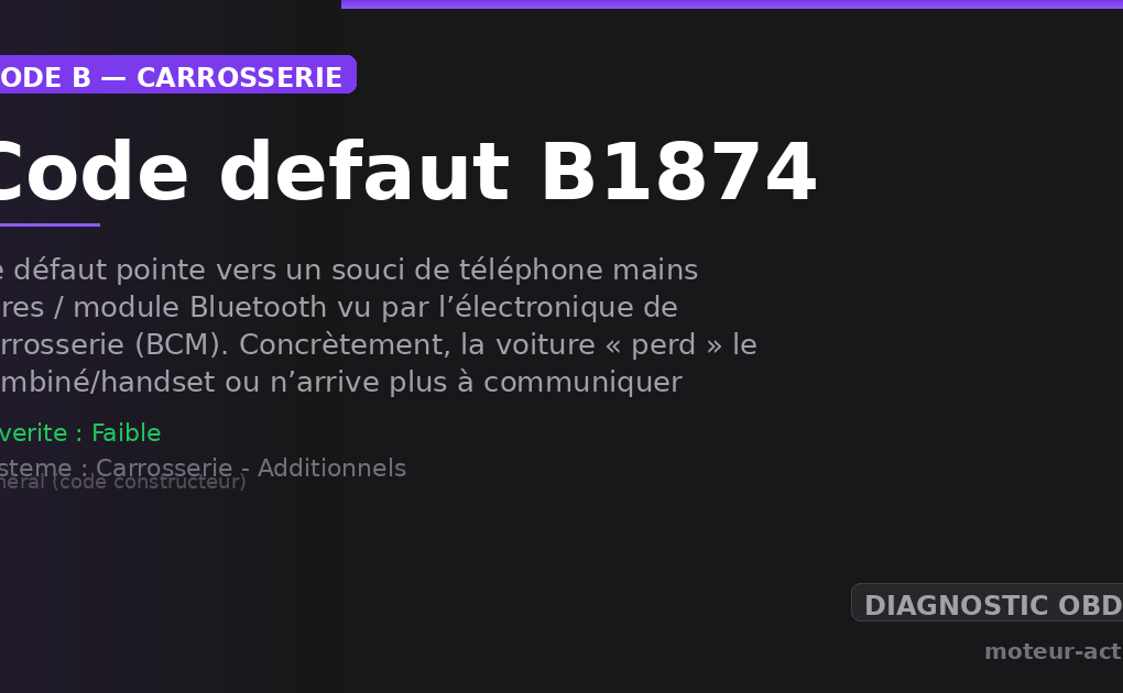 Code défaut B1874 : Ce défaut pointe vers un souci de téléphone mains libres / module Bluetooth vu par l’électronique de carrosserie (BCM)
