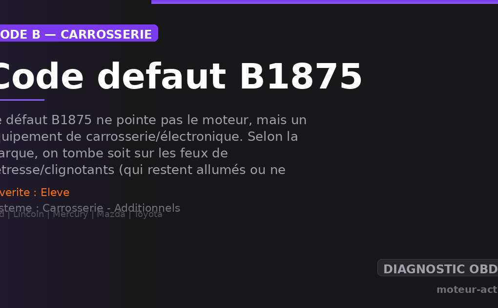 Code défaut B1875 : Ce défaut B1875 ne pointe pas le moteur, mais un équipement de carrosserie/électronique