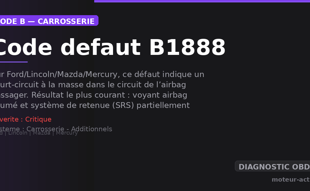 Code défaut B1888 : Sur Ford/Lincoln/Mazda/Mercury, ce défaut indique un court-circuit à la masse dans le circuit de l’airbag passager