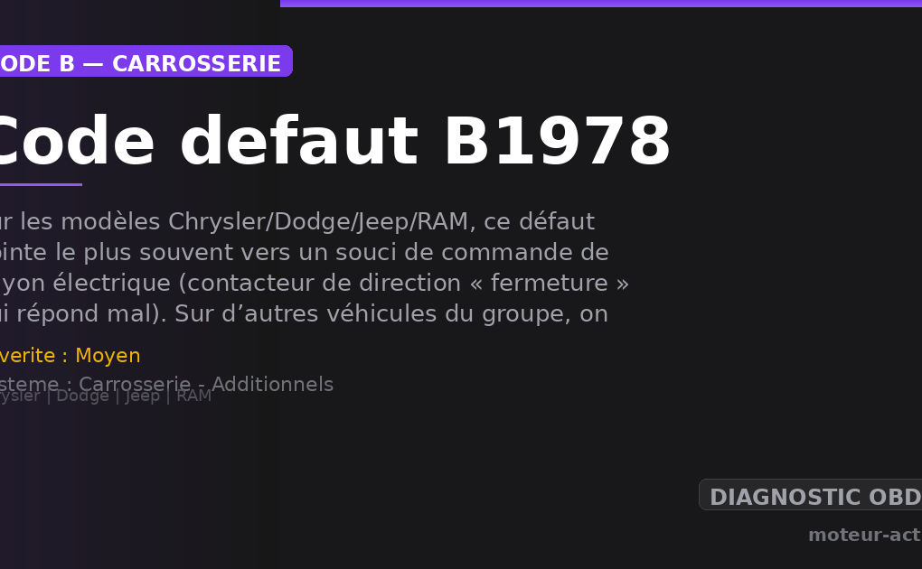 Code défaut B1978 : Sur les modèles Chrysler/Dodge/Jeep/RAM, ce défaut pointe le plus souvent vers un souci de commande de hayon électrique (contacteur de direction « fermeture » qui répond mal)