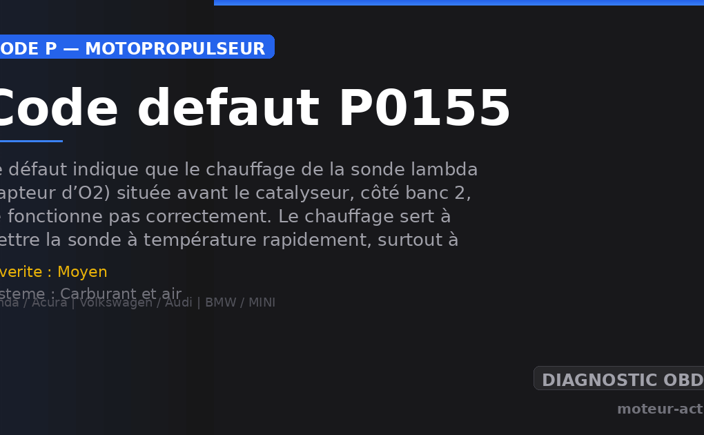 Code défaut P0155 : Ce défaut indique que le chauffage de la sonde lambda (capteur d’O2) située avant le catalyseur, côté banc 2, ne fonctionne pas correctement