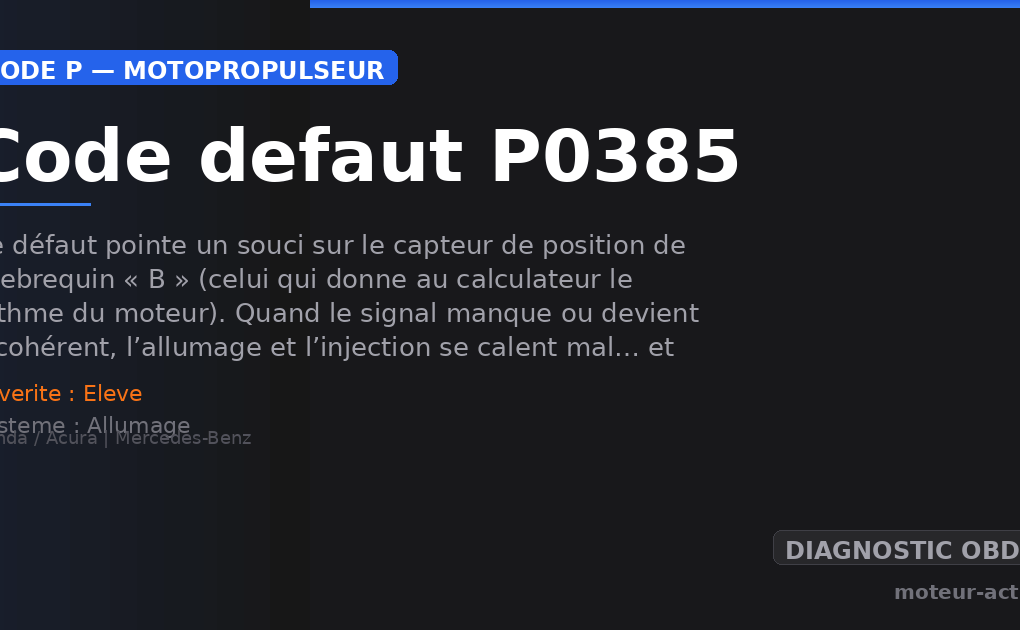 Code défaut P0385 : Ce défaut pointe un souci sur le capteur de position de vilebrequin « B » (celui qui donne au calculateur le rythme du moteur)