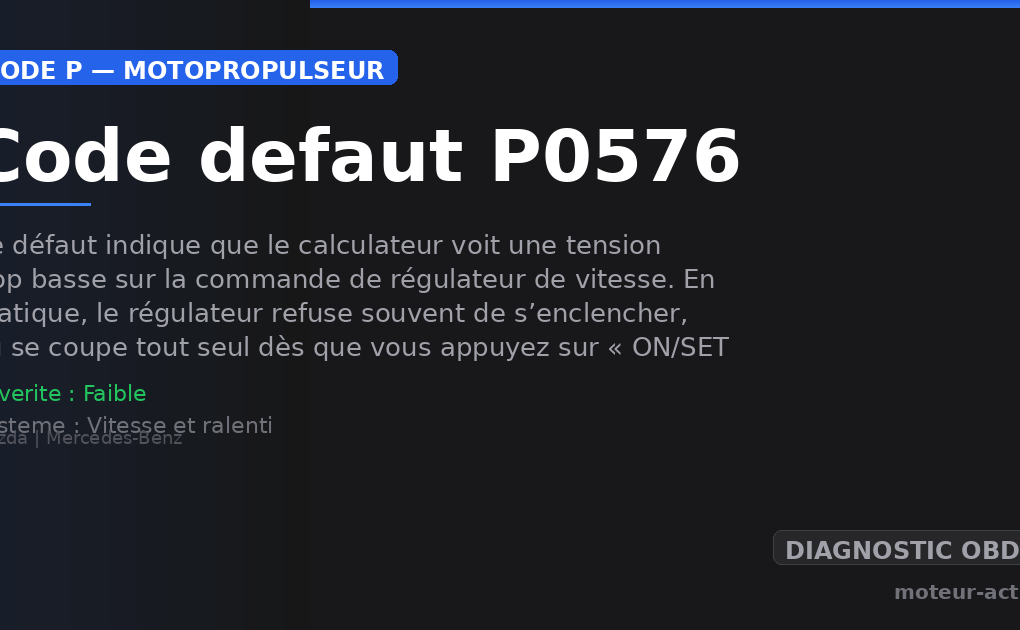 Code défaut P0576 : Ce défaut indique que le calculateur voit une tension trop basse sur la commande de régulateur de vitesse
