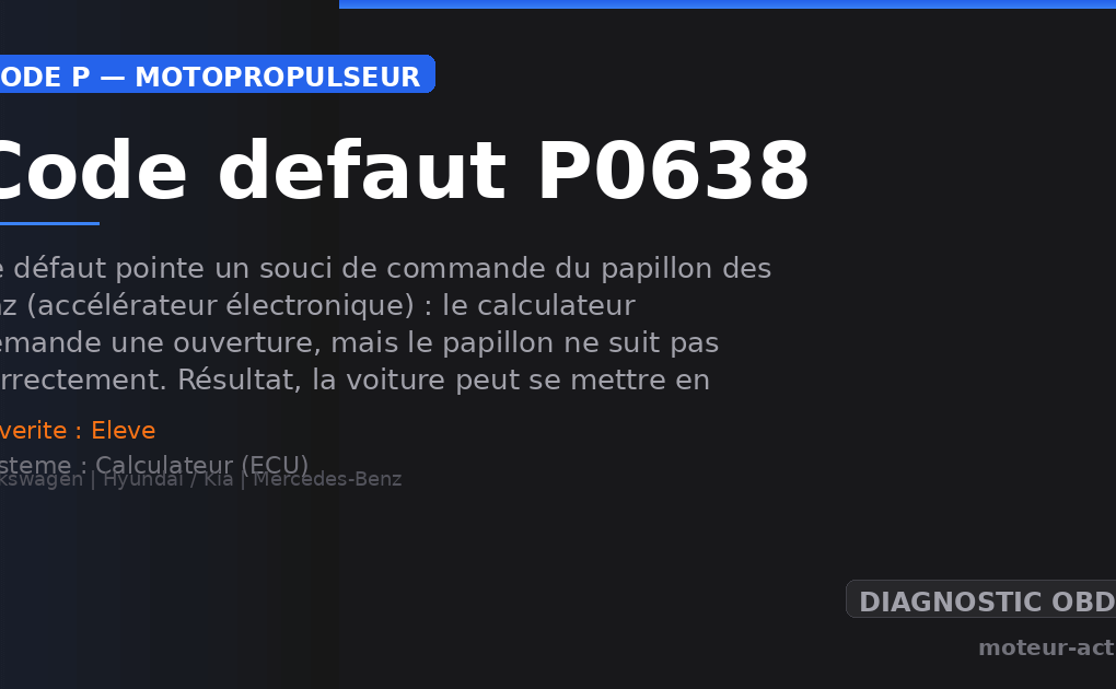 Code défaut P0638 : Ce défaut pointe un souci de commande du papillon des gaz (accélérateur électronique) : le calculateur demande une ouverture, mais le papillon ne suit pas correctement