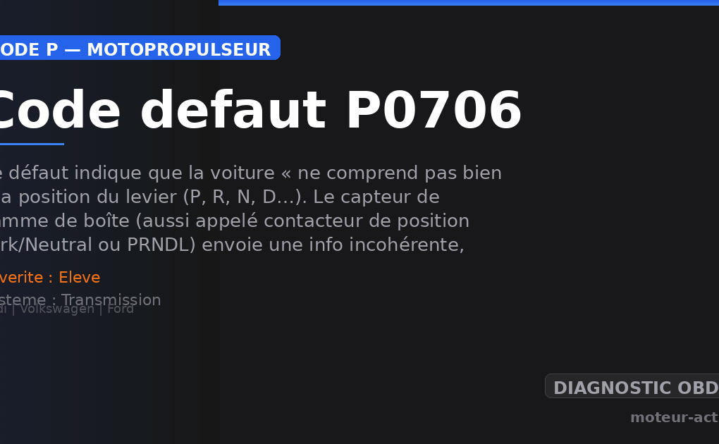 Code défaut P0706 : Ce défaut indique que la voiture « ne comprend pas bien » la position du levier (P, R, N, D…)
