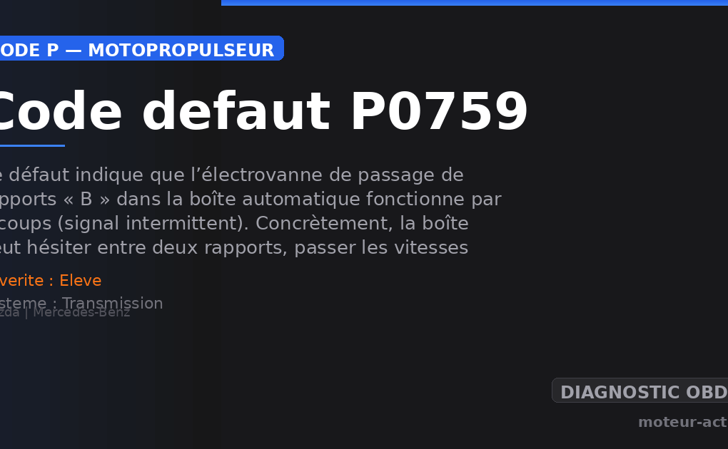 Code défaut P0759 : Ce défaut indique que l’électrovanne de passage de rapports « B » dans la boîte automatique fonctionne par à-coups (signal intermittent)