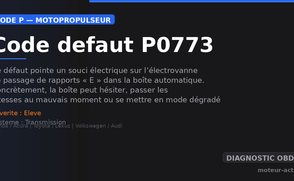 Code défaut P0773 : Ce défaut pointe un souci électrique sur l’électrovanne de passage de rapports « E » dans la boîte automatique
