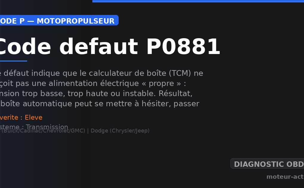 Code défaut P0881 : Ce défaut indique que le calculateur de boîte (TCM) ne reçoit pas une alimentation électrique « propre » : tension trop basse, trop haute ou instable