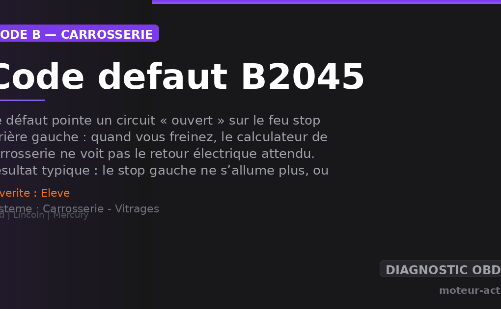 Code défaut B2045 : Ce défaut pointe un circuit « ouvert » sur le feu stop arrière gauche : quand vous freinez, le calculateur de carrosserie ne voit pas le retour électrique attendu