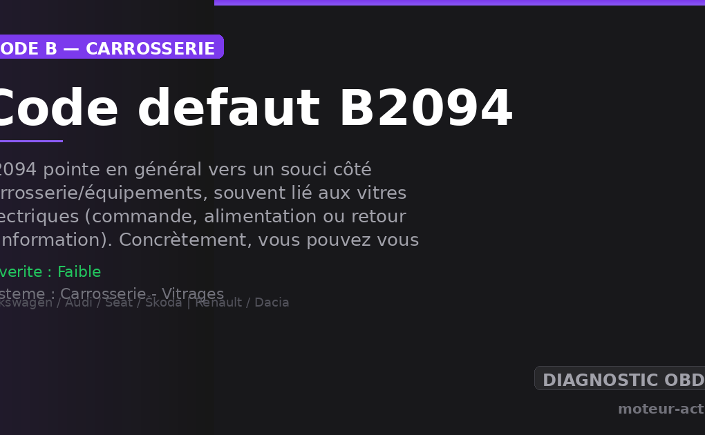 Code défaut B2094 : B2094 pointe en général vers un souci côté carrosserie/équipements, souvent lié aux vitres électriques (commande, alimentation ou retour d’information)