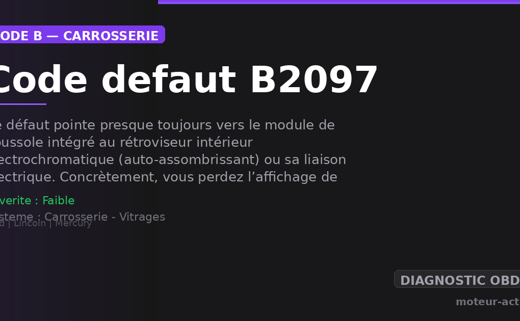 Code défaut B2097 : Ce défaut pointe presque toujours vers le module de boussole intégré au rétroviseur intérieur électrochromatique (auto-assombrissant) ou sa liaison électrique