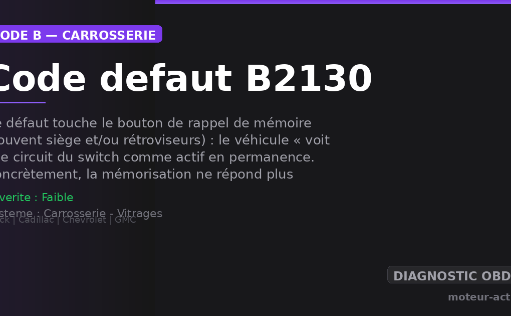 Code défaut B2130 : Ce défaut touche le bouton de rappel de mémoire (souvent siège et/ou rétroviseurs) : le véhicule « voit » le circuit du switch comme actif en permanence