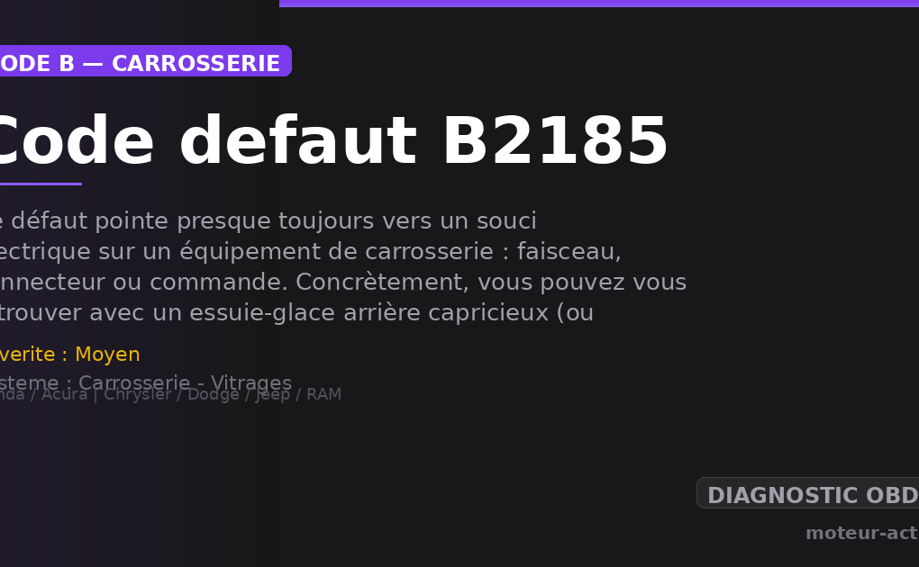 Code défaut B2185 : Ce défaut pointe presque toujours vers un souci électrique sur un équipement de carrosserie : faisceau, connecteur ou commande