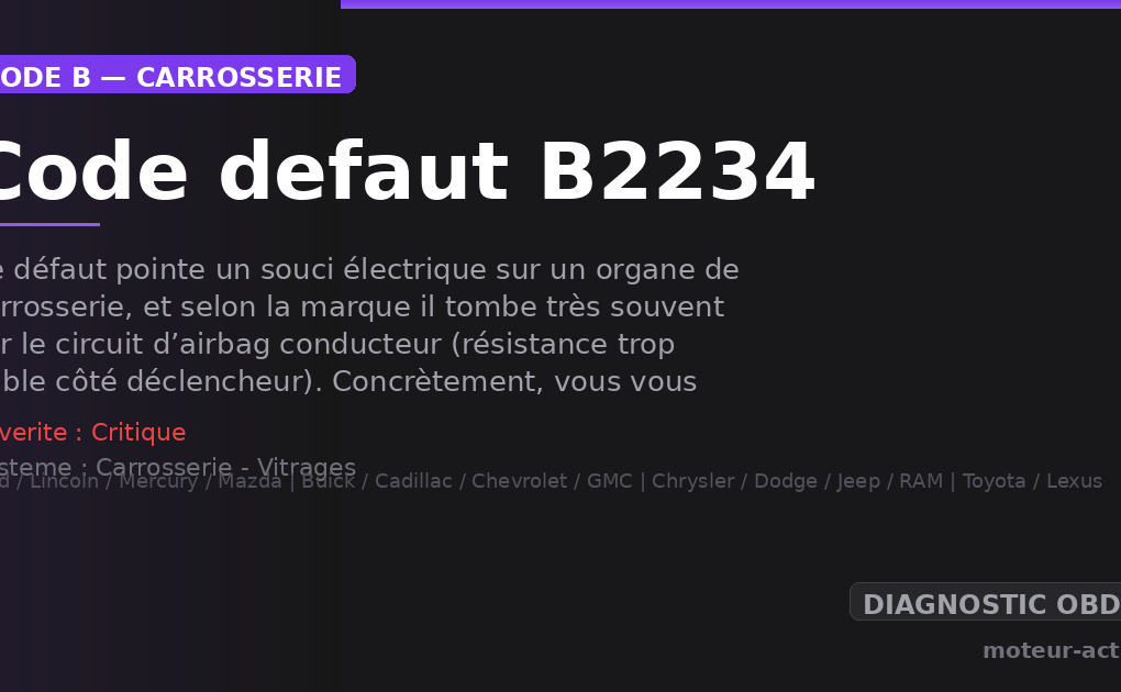Code défaut B2234 : Ce défaut pointe un souci électrique sur un organe de carrosserie, et selon la marque il tombe très souvent sur le circuit d’airbag conducteur (résistance trop faible côté déclencheur)