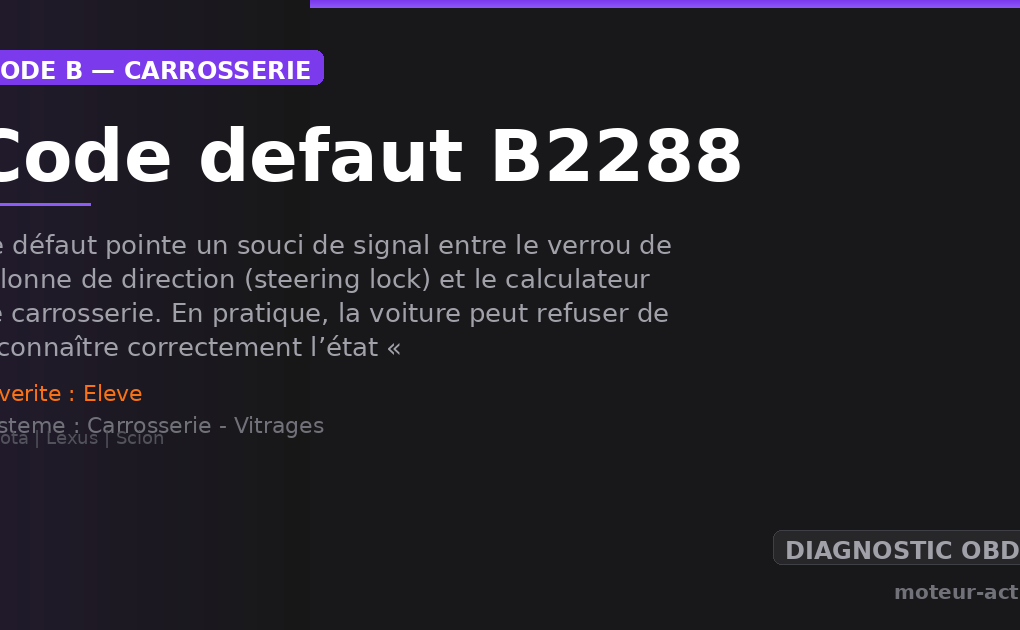 Code défaut B2288 : Ce défaut pointe un souci de signal entre le verrou de colonne de direction (steering lock) et le calculateur de carrosserie