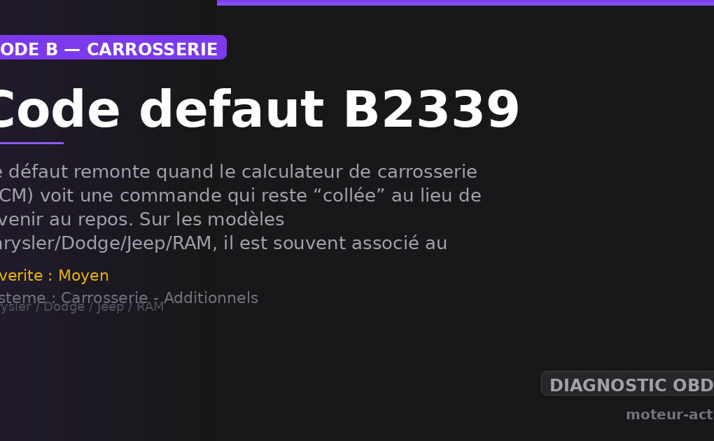 Code défaut B2339 : Ce défaut remonte quand le calculateur de carrosserie (BCM) voit une commande qui reste “collée” au lieu de revenir au repos