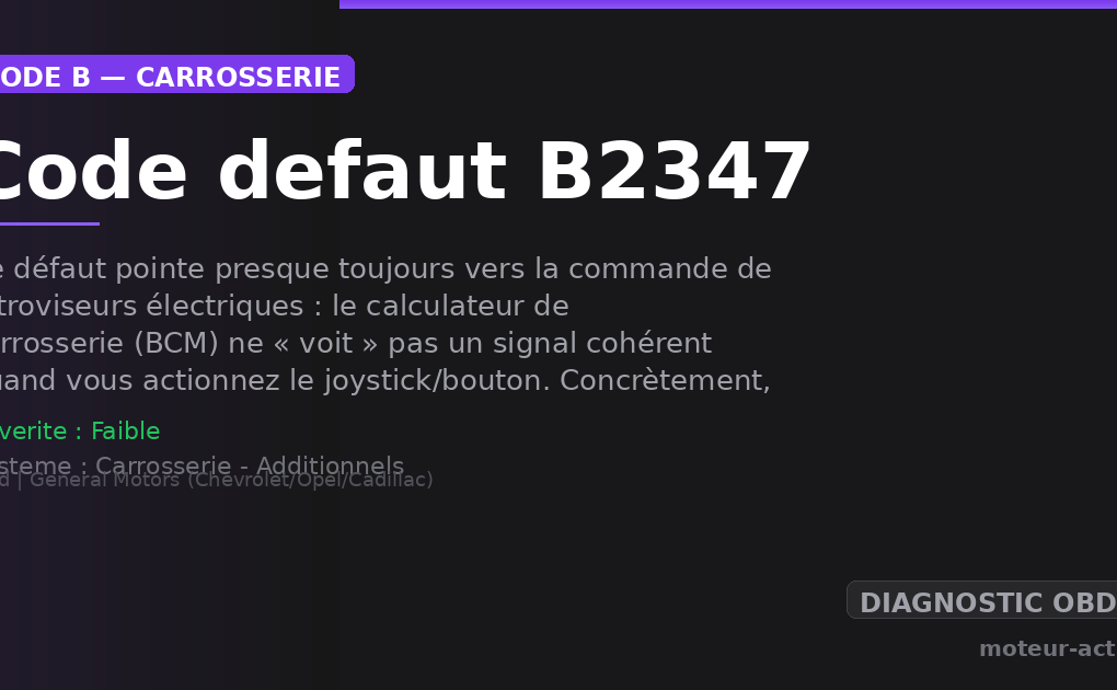 Code défaut B2347 : Ce défaut pointe presque toujours vers la commande de rétroviseurs électriques : le calculateur de carrosserie (BCM) ne « voit » pas un signal cohérent quand vous actionnez le joystick/bouton
