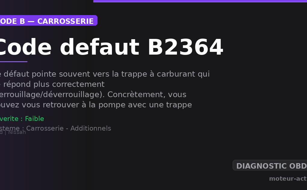 Code défaut B2364 : Ce défaut pointe souvent vers la trappe à carburant qui ne répond plus correctement (verrouillage/déverrouillage)