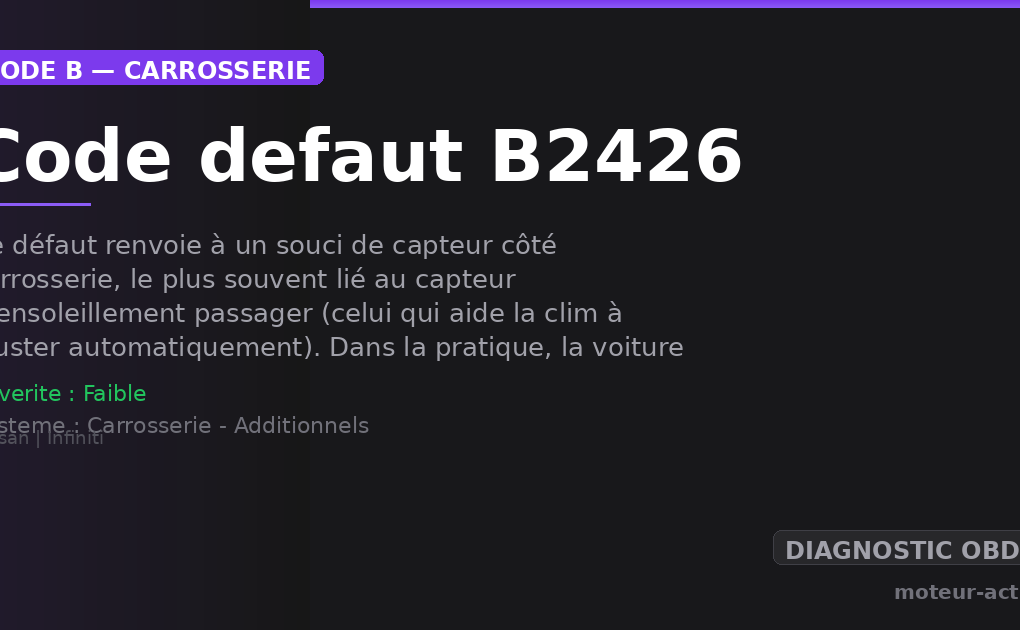 Code défaut B2426 : Ce défaut renvoie à un souci de capteur côté carrosserie, le plus souvent lié au capteur d’ensoleillement passager (celui qui aide la clim à ajuster automatiquement)