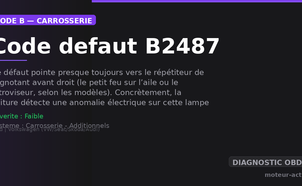 Code défaut B2487 : Ce défaut pointe presque toujours vers le répétiteur de clignotant avant droit (le petit feu sur l’aile ou le rétroviseur, selon les modèles)