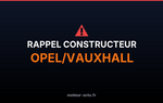 Rappel constructeur Opel/vauxhall